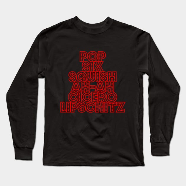 Pop Six Squish Ah-ah Cicero Lipschitz Long Sleeve T-Shirt by JEPedersen